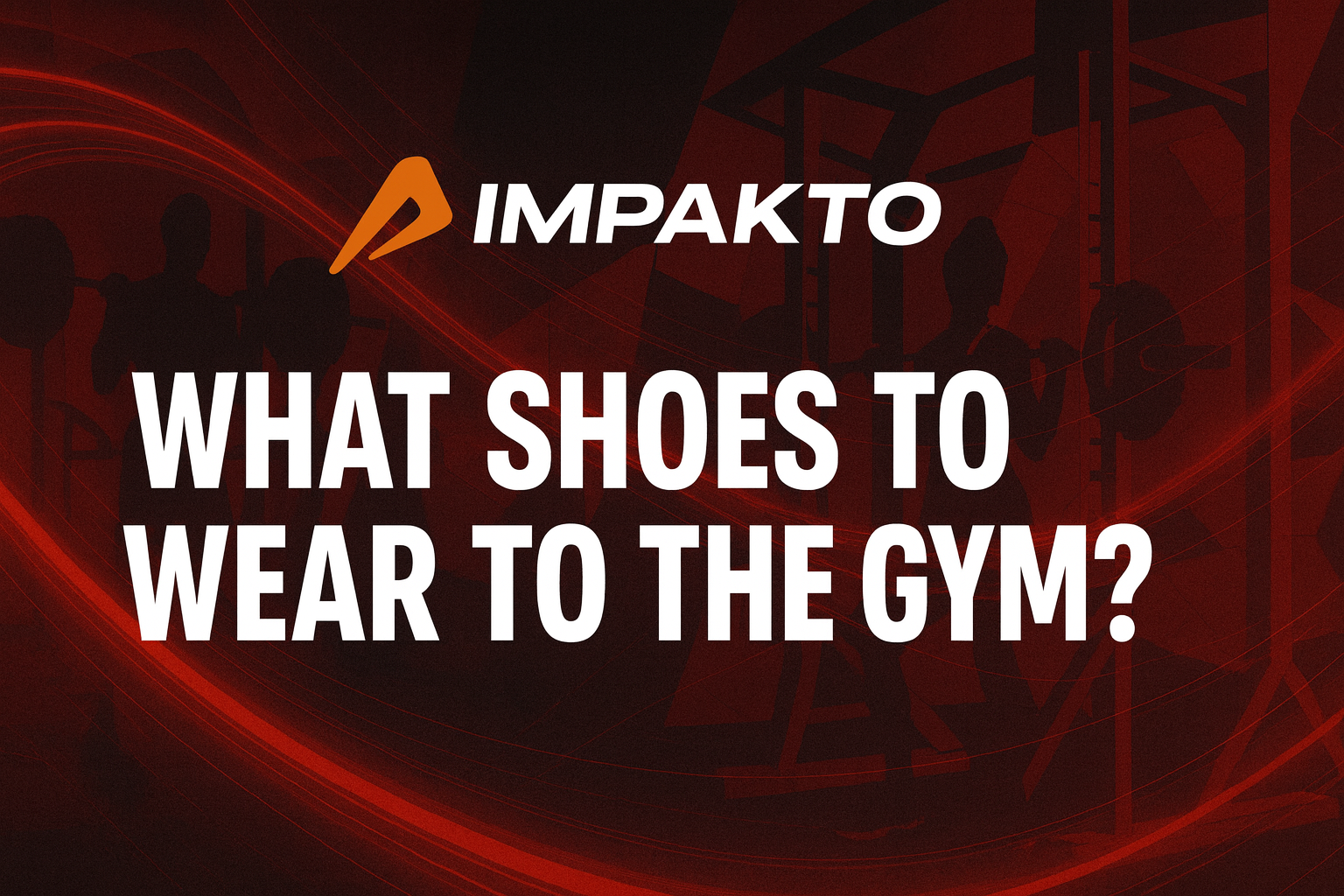 What Shoes to Wear to the Gym? A Real Guide for Men